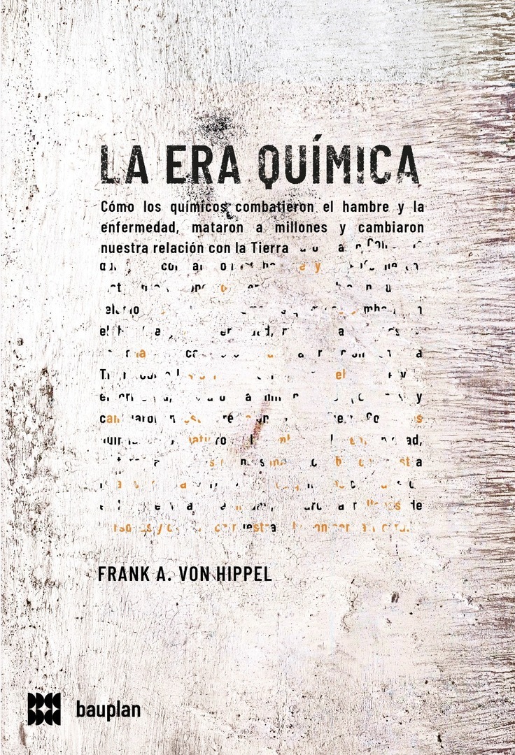 Era de la química, La . Cómo los químicos combatieron el hambre, mataron a millones y cambiaron nues