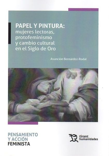 PAPEL Y PINTURA: MUJERES LECTORAS, PROTOFEMINISMO Y CAMBIO CULTURAL SIGLO DE ORO