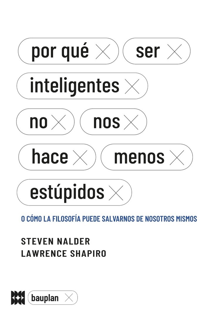 Por qué ser inteligentes no nos hace menos estúpidos. O cómo la filosofía puede salvarnos de nosotro