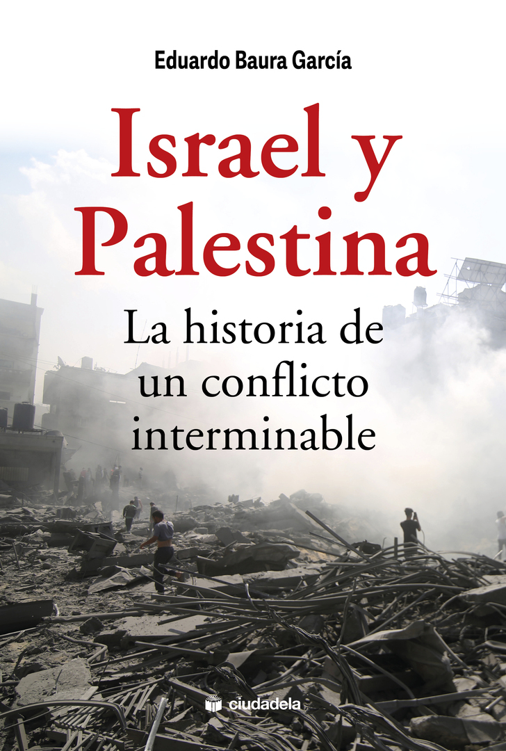 Israel y Palestina. La historia de un conflicto interminable
