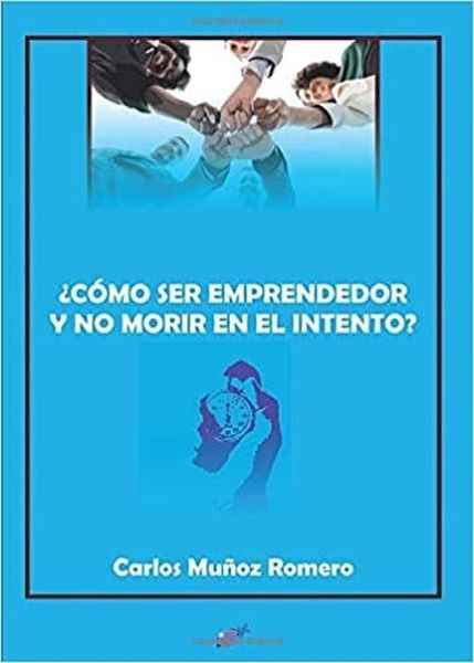 COMO SER EMPRENDEDOR Y NO MORIR EN EL INTENTO