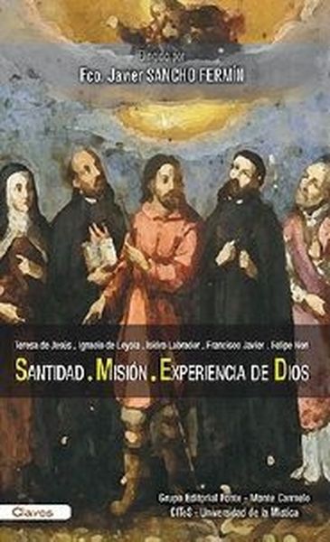 Santidad, misión y experiencia de Dios. Teresa de Jesús, Ignacio de Loyola, Isidro Labrador y Felipe