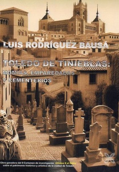 TOLEDO DE TINIEBLAS: MOMIAS, EMPAREDADAS Y CEMENTERIOS