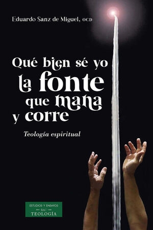 Qué bien sé yo la fonte que mana y corre. Teología espiritual