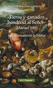 "Fieras y ganados bendecid al Señor" (Daniel 3,81). Los animales en la Biblia