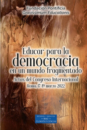 Educar para la democracia en un mundo fragmentado. Actas del Congreso Internacional (Roma, 17-19 mar