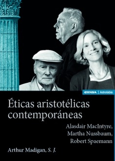 Éticas aristotélicas contemporáneas: Alasdair MacIntyre, Martha Nussbaum, Robert Spaeman