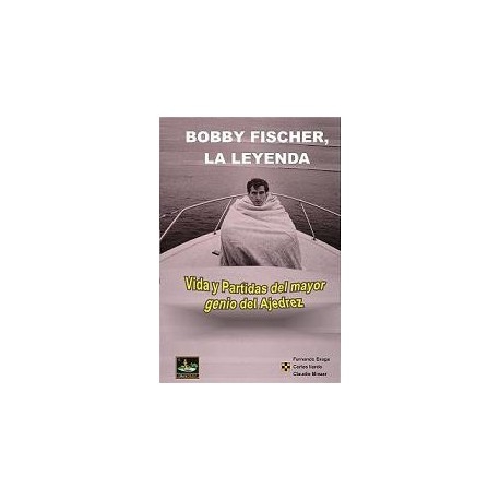 BOBBY FISCHER,LA LEYENDA.VIDA Y PARTIDAS