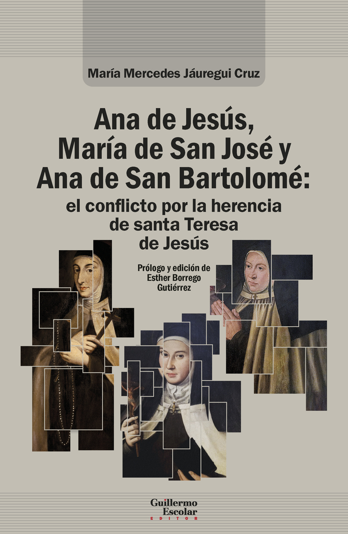 Ana de Jesús, María de San José y Ana de San Bartolomé: el conflicto por la herencia de santa Teresa